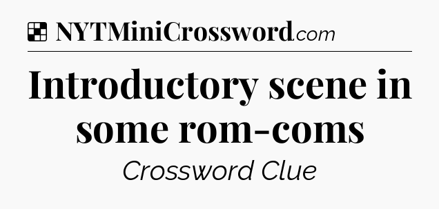 Solution: Introductory scene in some rom-coms - NYT Crossword