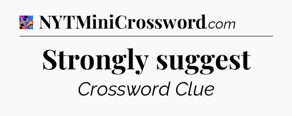 Strongly suggest Crossword Clue