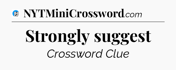 Strongly suggest Crossword Clue
