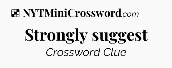Solution: Strongly suggest - NYT Crossword