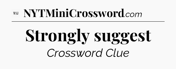 Strongly suggest - WSJ Crossword