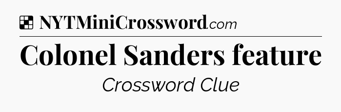 Solution: Colonel Sanders feature - NYT Crossword