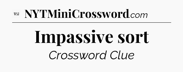 Impassive sort - WSJ Crossword