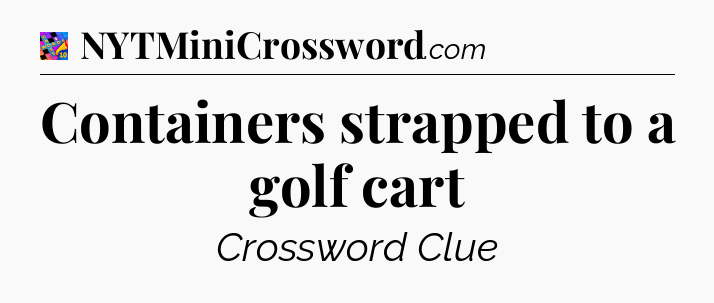 Containers strapped to a golf cart Crossword Clue