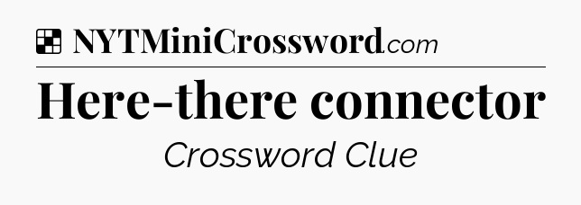 Solution: Here-there connector - NYT Crossword