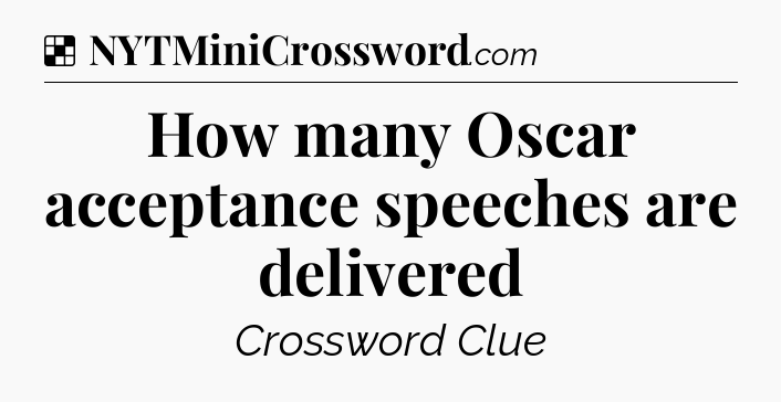 Solution: How many Oscar acceptance speeches are delivered - NYT Crossword