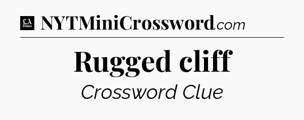 Rugged cliff - LA Times Crossword