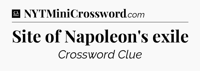 Site of Napoleon's exile - LA Times Crossword