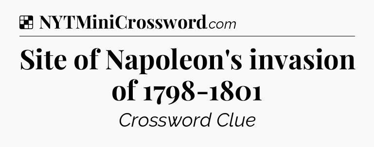Solution: Site of Napoleon's invasion of 1798-1801 - NYT Crossword