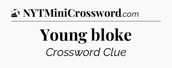 Young bloke - Daily Themed Classic Crossword