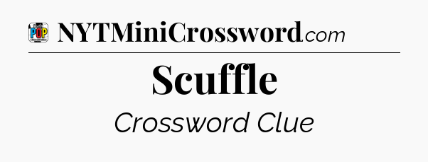Scuffle Crossword Clue