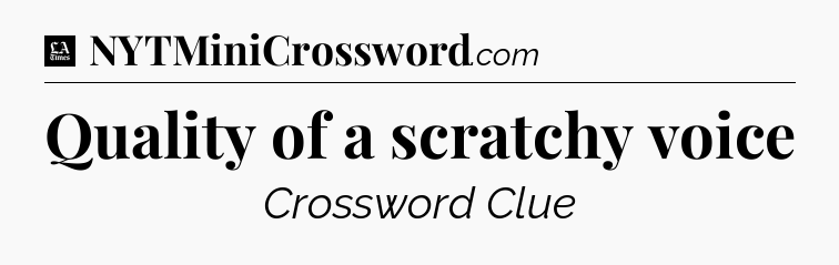 Quality of a scratchy voice - LA Times Crossword