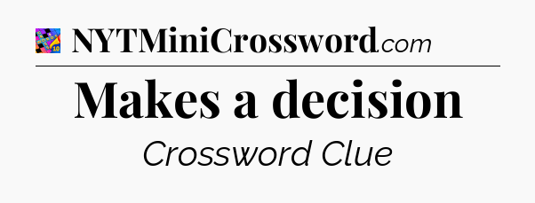 Makes a decision Crossword Clue