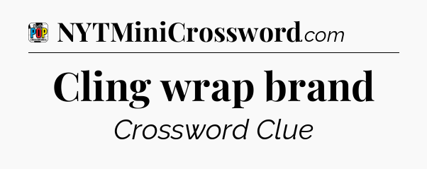 Cling wrap brand Crossword Clue