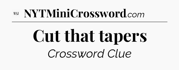 Cut that tapers - WSJ Crossword