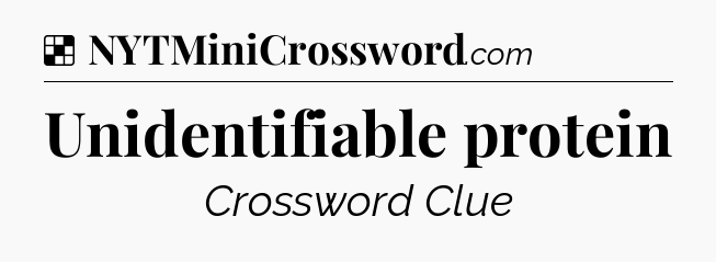 Solution: Unidentifiable protein - NYT Crossword