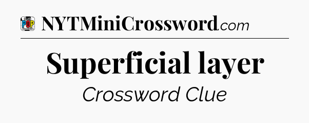 Superficial layer Crossword Clue