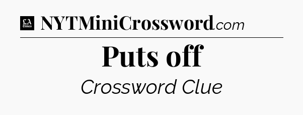 Puts off - LA Times Crossword