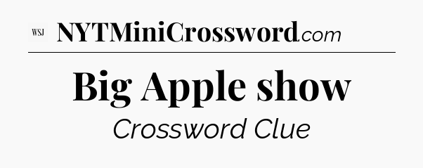 Big Apple show - WSJ Crossword