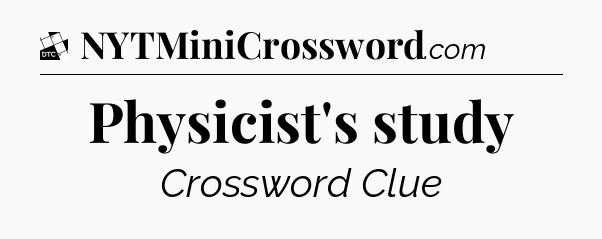 Physicist's study - Daily Themed Classic Crossword
