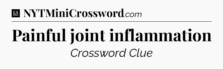 Painful joint inflammation - LA Times Crossword