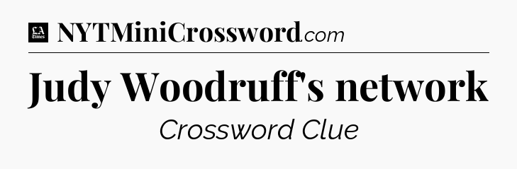 Judy Woodruff's network - LA Times Crossword