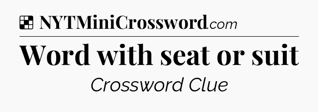 Solution: Word with seat or suit - NYT Crossword