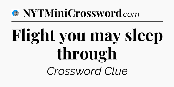 Flight you may sleep through Crossword Clue