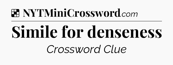 Solution: Simile for denseness - NYT Crossword
