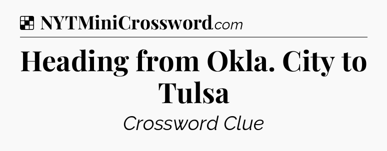 Solution: Heading from Okla. City to Tulsa - NYT Crossword