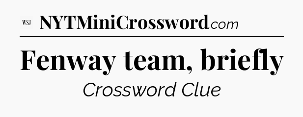 Fenway team, briefly - WSJ Crossword
