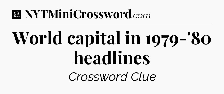 World capital in 1979-'80 headlines - LA Times Crossword