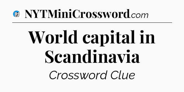 World capital in Scandinavia Crossword Clue