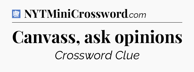 Canvass, ask opinions Puzzle Page Crossword Clue