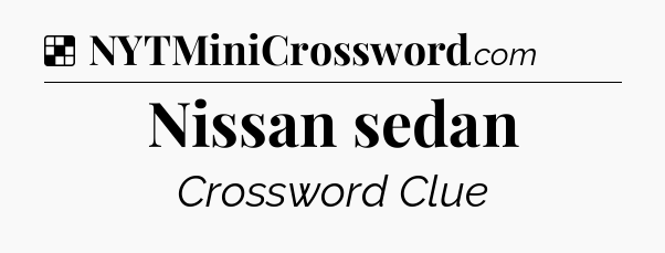 Solution: Nissan sedan - NYT Crossword