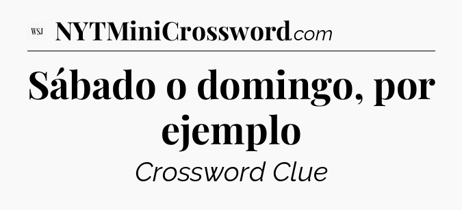Sábado o domingo, por ejemplo - WSJ Crossword
