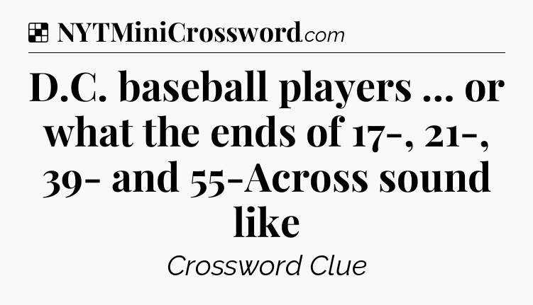 Solution: D.C. baseball players … or what the ends of 17-, 21-, 39- and 55-Across sound like - NYT Crossword