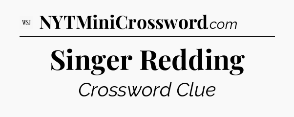 Singer Redding - WSJ Crossword