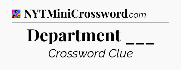 Department ___ Crossword Clue