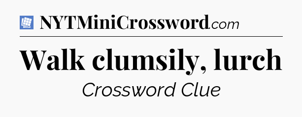 Walk clumsily, lurch Puzzle Page Crossword Clue