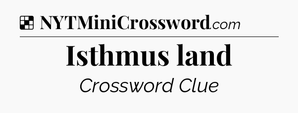 Solution: Isthmus land - NYT Crossword