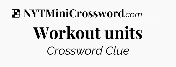 Solution: Workout units - NYT Crossword