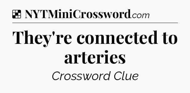 Solution: They're connected to arteries - NYT Crossword