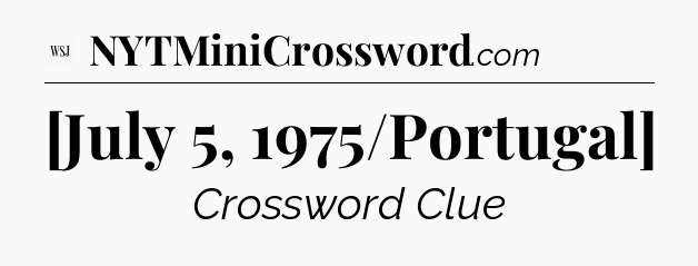 [July 5, 1975/Portugal] - WSJ Crossword