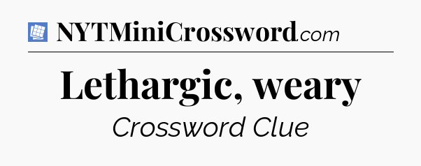 Lethargic, weary Puzzle Page Crossword Clue