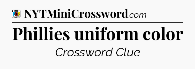 Phillies uniform color Crossword Clue