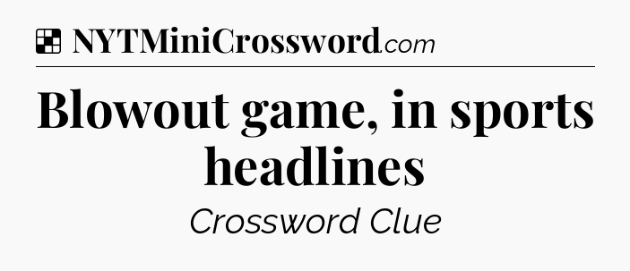 Solution: Blowout game, in sports headlines - NYT Crossword
