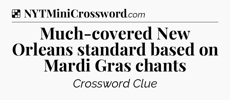 Solution: Much-covered New Orleans standard based on Mardi Gras chants - NYT Crossword