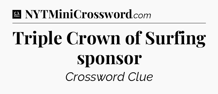 Triple Crown of Surfing sponsor - LA Times Crossword