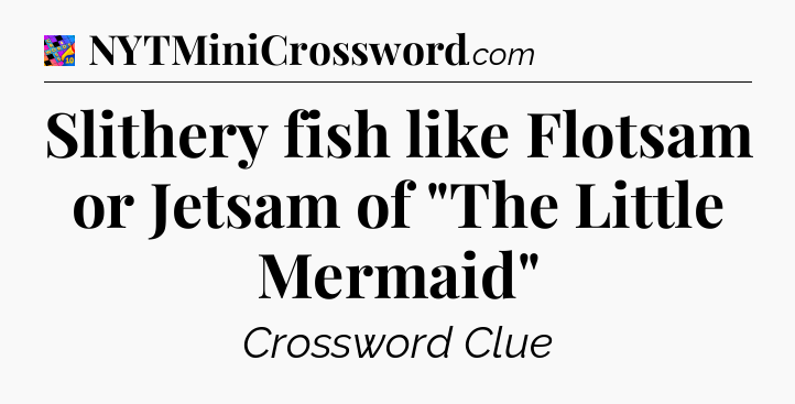 Slithery fish like Flotsam or Jetsam of 